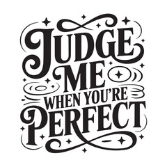 Typography quote JUDGEMEWHENYOU' REPERFECT
