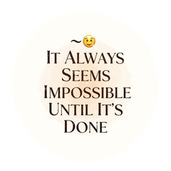 Fototapeta premium Vector art of it always seems impossible until its done motivational quote