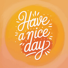 This bright and colorful design with the phrase 'Have a nice day' conveys warmth, positivity, and good vibes perfect for greeting cards or uplifting messages.