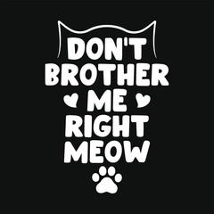 Don't brother me right meow cats typography tshirt design