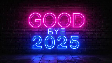 Goodbye 2025 Neon Sign on Brick Wall, End of Year Concept