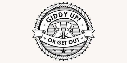 Giddy up or get out western cowboy boots emblem with rope border and stars