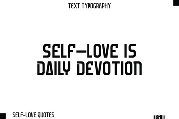 Obraz premium Self-Love Is Daily Devotion -Self-Love Modern Bold Typography Text Quote Vector Design