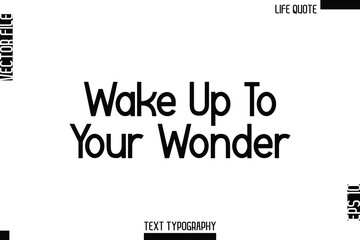 Obraz premium Wake Up To Your Wonder -Minimalist Life Quote Modern Bold Calligraphy Text EPS Vector
