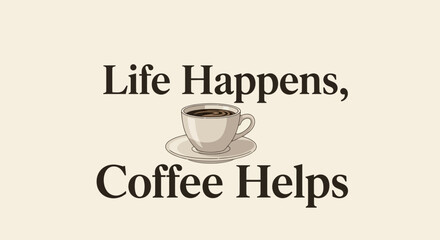 Life Happens Coffee Helps Motivational Quote.