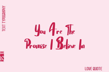 You Are The Promise I Believe In  -Minimal Love Quote Modern Bold Cursive Text Lettering Design