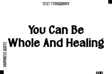 You Can Be Whole And Healing    -Self-Love Modern Bold Typography Text Quote Vector Design