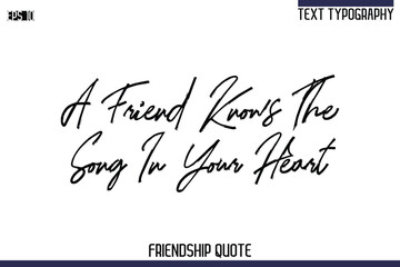 A Friend Knows The Song In Your Heart    -Trendy Friendship Quote Brush Hand Drawn Text Lettering Vector