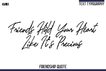 Friends Hold Your Heart Like It’s Precious   -Trendy Friendship Quote Brush Hand Drawn Text Lettering Vector