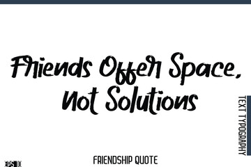 Friends Offer Space, Not Solutions    -Famous Friendship Quote Brush Lettering Typography Text Design