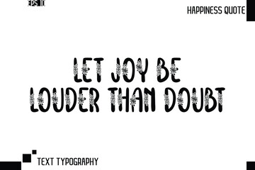 Let Joy Be Louder Than Doubt   -Trendy Happiness Phrase Quote Vector Retro Style Font Typography Floral Lettering