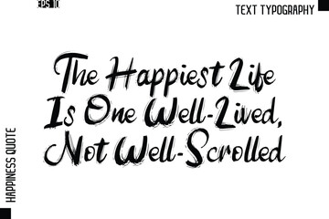 The Happiest Life Is One Well-Lived, Not Well-Scrolled  -Happiness Quote Brush Typography Handwritten Lettering Design