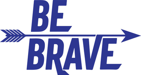Vector art of bold blue text with an arrow graphic saying be brave