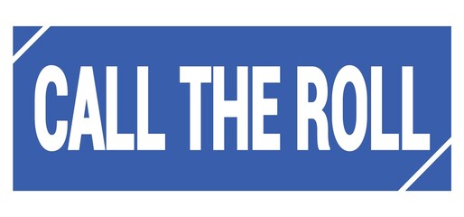 CALL THE ROLL text written on blue stamp sign.