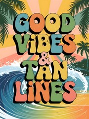 Typography illustration of the quote Good Vibes & Tan Lines in groovy 70s-style bubble text, pastel rainbow colors, and sun rays behind the words to create a cheerful tropical mood