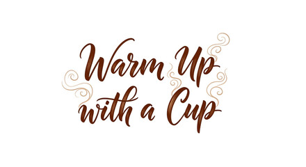 Warm Up with a Cup lettering quote in a brown calligraphy script. Cozy hot beverage concept for autumn and winter. Isolated on a white background