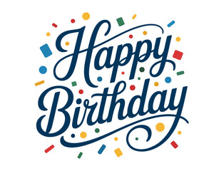 Happy Birthday Calligraphy with Confetti: Celebration Greeting and Party Typography