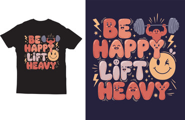 Be Happy Lift Heavy – Funny Motivational Gym T‑Shirt Vector Design 