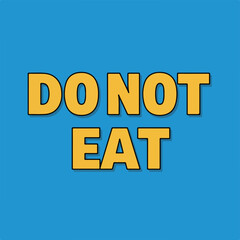 A bold yellow text on a blue background providing a clear warning against consumption, indicating something is inedible or poisonous