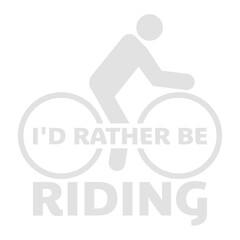 Cyclist I'd Rather Be Riding My Bike Biking Bicycle Passion Sport Logo