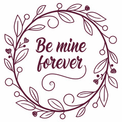 “Be Mine Forever” elegant calligraphic text
