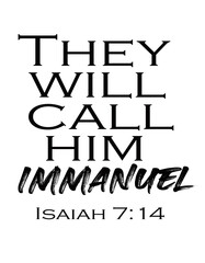 Bible Verses about Christmas " They will call him Immanuel. Isaiah 7:14 "
