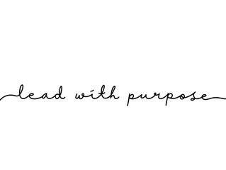 Lead with purpose Elegant handwritten lettering. Minimalist calligraphy continuous word hand lettered phrase. Handwritten typography design self improvement lead with purpose.