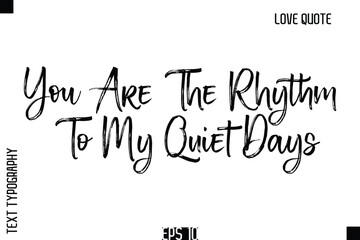 You Are The Rhythm To My Quiet Days   -Romantic Love Quote Typography Hand Drawn Brush Lettering Design