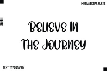 Believe In The Journey  -Inspirational Quote Stylish Typography Text Design Vector Phrase