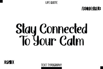 Stay Connected To Your Calm -Modern Aesthetic Life Quotes Bold Retro Style Typography Vector Text Sign