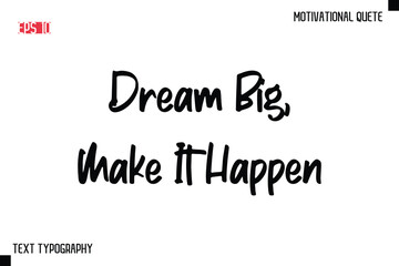 Dream Big, Make It Happen -Motivational saying Stylish Text Calligraphy Vector