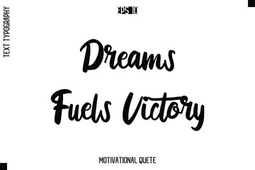 Dreams Fuels Victory   -Motivation Vector Bold Cursive Text Hand Lettering For Daily Inspiration Posters