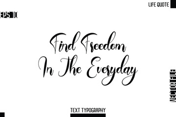 Find Freedom In The Everyday   -Motivational Life Quotes Modern Cursive Typography Text Poster Design