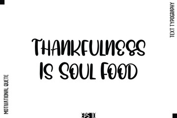 Thankfulness Is Soul Food  -Vintage Style  Typography Text Of Happiness and Gratitude Motivational Quotes