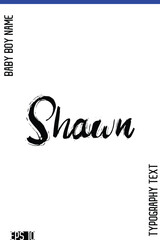 Shawn   -Baby Boy Classic English Name Grunge Stylish Brush Typography Hand Drawn Lettering