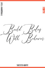 Build Belief With Behavior -Success Quote Cursive Lettering Typography  Vector