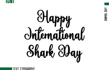Fototapeta premium Happy International Shark Day Animal Day In Cursive Text Typography Design