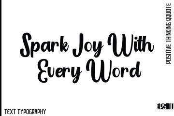Spark Joy With Every Word  -Motivational Positive Quotes Vector Stylish Cursive bold Typography Lettering