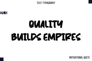 Fototapeta premium Quality Builds Empires -Business Quotes Or Motivational Quotes Stylish Hand Lettering Bold Typography