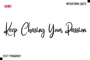 Keep Chasing Your Passion   -Motivational saying Stylish Cursive Text Calligraphy Vector