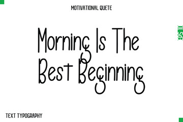 Morning Is The Best Beginning  -Modern Typography Text Of Morning and Daily Motivation Quotes