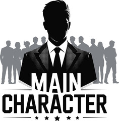 Silhouette of confident businessman standing in front of crowd with “Main Character” text representing leadership, success, motivation, and individuality.