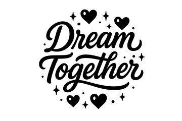Dream Together Design. ?Dream Together?. modern hand lettering, smooth curves, balanced composition, clear
