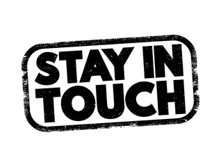 Stay in Touch is a phrase used to encourage continued communication or contact between individuals, text concept stamp