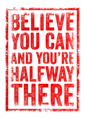 BELIEVE YOU CAN AND YOU’RE HALFWAY THERE text in bold distressed typography inside a rectangular frame. Motivational quote design for posters, success inspiration, and positive mindset