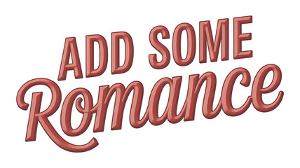 Bold, playful lettering proclaims "Add Some Romance," evoking feelings of warmth and affectionate connection.