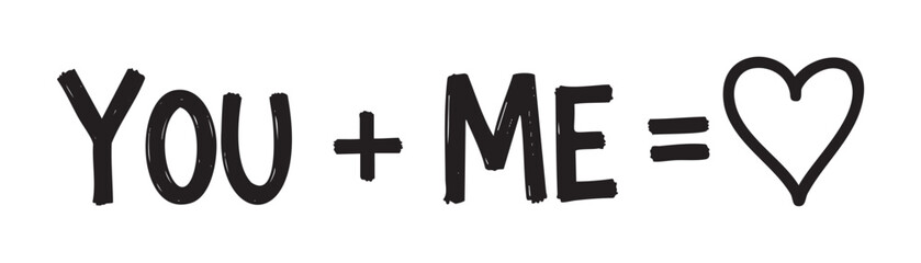 Bold black text message "you + me =" with a heart symbol, conveying a sentiment of love and togetherness.