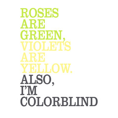 Minimalist typographic poster featuring a humorous twist on the classic love poem. A witty quote about colorblindness in bright green, yellow, and gray tones on a white background.


