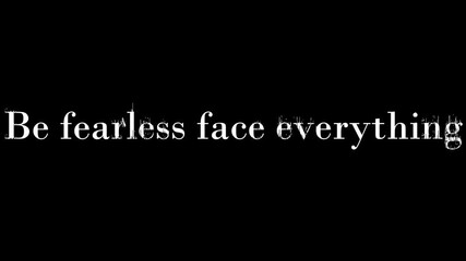Be fearless face everything, a motivational quote on a black background