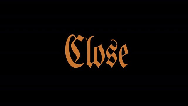 Seamless looping animation text on displaying the word "Close" in an ornate, old-style script font on transparent background. The text is colored in a warm, earthy tone (gold/brown). 4k, QuickTime